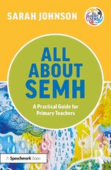 All About SEMH: A Practical Guide for Primary Teachers: A Practical Guide for Primary Teachers hind ja info | Ühiskonnateemalised raamatud | kaup24.ee