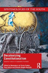 Decolonizing Constitutionalism: Beyond False or Impossible Promises hind ja info | Ühiskonnateemalised raamatud | kaup24.ee