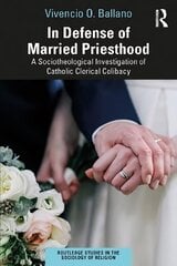 In Defense of Married Priesthood: A Sociotheological Investigation of Catholic Clerical Celibacy цена и информация | Духовная литература | kaup24.ee
