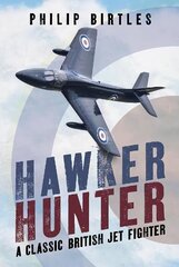 Hawker Hunter: A Classic British Jet Fighter hind ja info | Ühiskonnateemalised raamatud | kaup24.ee