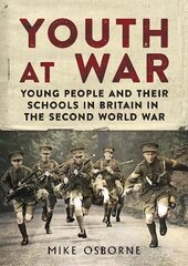 Youth at War: Young People and their Schools in Britain in the Second World War цена и информация | Исторические книги | kaup24.ee