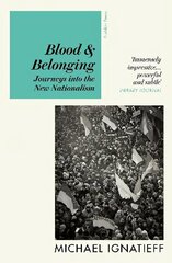 Blood & Belonging: Journeys into the New Nationalism hind ja info | Ühiskonnateemalised raamatud | kaup24.ee