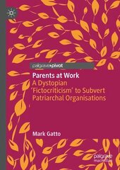 Parents at Work: A Dystopian 'Fictocriticism' to Subvert Patriarchal Organisations 1st ed. 2023 цена и информация | Книги по социальным наукам | kaup24.ee
