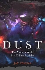 Dust: The Modern World in a Trillion Particles цена и информация | Книги по социальным наукам | kaup24.ee