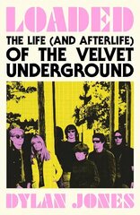 Loaded: The Life (and Afterlife) of The Velvet Underground hind ja info | Elulooraamatud, biograafiad, memuaarid | kaup24.ee