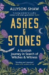 Ashes and Stones: A Scottish Journey in Search of Witches and Witness hind ja info | Ajalooraamatud | kaup24.ee