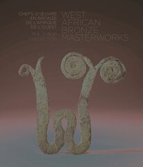 West African Bronze Masterworks: The Syrop Collection цена и информация | Книги об искусстве | kaup24.ee