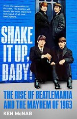 Shake It Up, Baby!: The Rise of Beatlemania and the Mayhem of 1963 цена и информация | Книги об искусстве | kaup24.ee