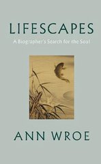 Lifescapes: A Biographer's Search for the Soul цена и информация | Биографии, автобиогафии, мемуары | kaup24.ee