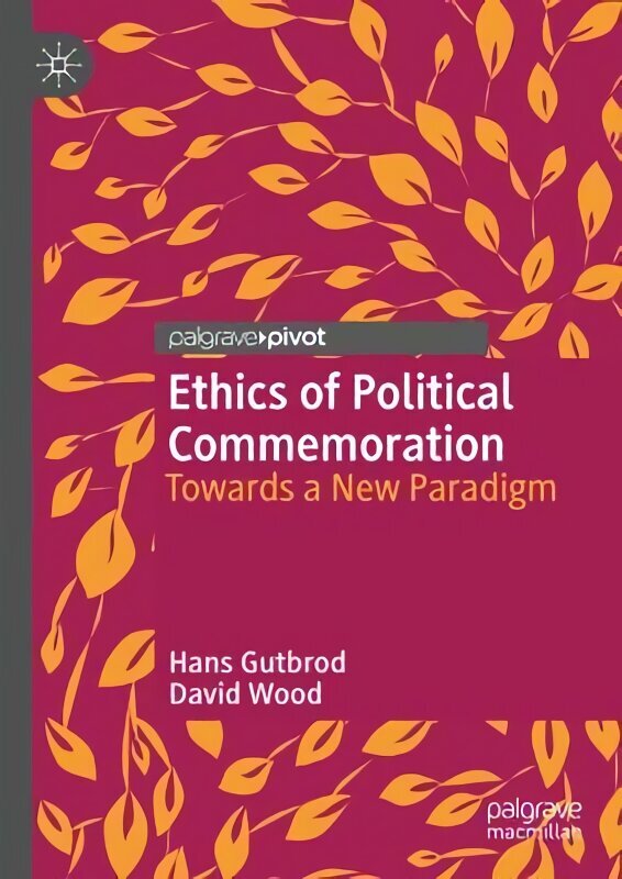 Ethics of Political Commemoration: Towards a New Paradigm 1st ed. 2023 hind ja info | Ühiskonnateemalised raamatud | kaup24.ee