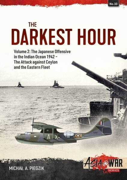 The Darkest Hour: Volume 2 - The Japanese Offensive in the Indian Ocean 1942 - The Attack against Ceylon and the Eastern Fleet цена и информация | Ajalooraamatud | kaup24.ee