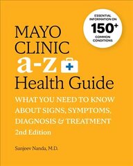 Mayo Clinic A to Z Health Guide, 2nd Edition: What you need to know about signs, symptoms, diagnosis and treatment 2nd Edition цена и информация | Самоучители | kaup24.ee
