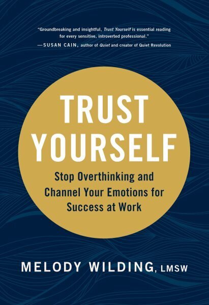 Trust Yourself: Stop Overthinking and Channel Your Emotions for Success at Work цена и информация | Eneseabiraamatud | kaup24.ee