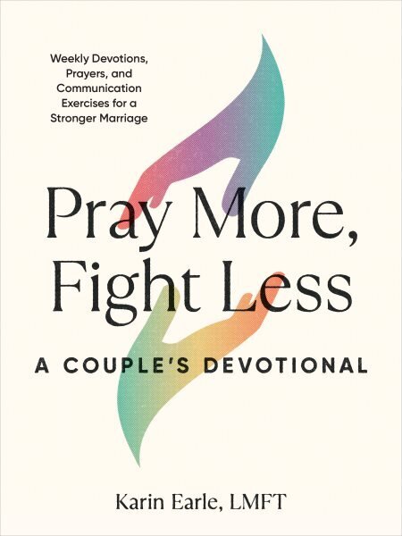 Pray More, Fight Less: a Couple's Devotional: Weekly Devotions, Prayers, and Communication Exercises for a Stronger Marriage цена и информация | Usukirjandus, religioossed raamatud | kaup24.ee