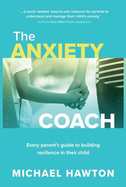 Anxiety Coach: Every parent's guide to building resilience in their child hind ja info | Eneseabiraamatud | kaup24.ee