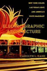 Electrographic Architecture: New York Color, Las Vegas Light, and America's White Imaginary hind ja info | Ühiskonnateemalised raamatud | kaup24.ee