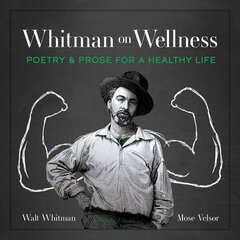 Whitman on Wellness: Poetry and Prose for a Healthy Life цена и информация | Самоучители | kaup24.ee