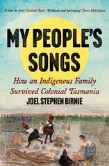 My People's Songs: How an Indigenous Family Survived Colonial Tasmania hind ja info | Ajalooraamatud | kaup24.ee