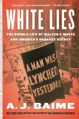 White Lies: The Double Life of Walter F. White and America's Darkest Secret hind ja info | Elulooraamatud, biograafiad, memuaarid | kaup24.ee