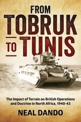 From Tobruk to Tunis: The Impact of Terrain on British Operations and Doctrine in North Africa 1940-1943 Reprint ed. цена и информация | Исторические книги | kaup24.ee