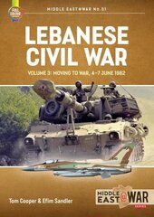 Lebanese Civil War: Volume 3 - Moving to War, 4-7 June 1982 hind ja info | Ajalooraamatud | kaup24.ee