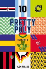 Pretty Poly: The History of the Football Shirt цена и информация | Книги о питании и здоровом образе жизни | kaup24.ee