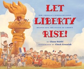 Let Liberty Rise!: How America's Schoolchildren Helped Save the Statue of Liberty: How America's Schoolchildren Helped Save the Statue of Liberty hind ja info | Noortekirjandus | kaup24.ee