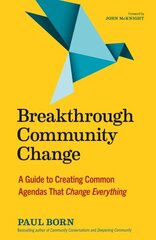 Breakthrough Community Change: A Guide to Creating Common Agendas That Change Everything цена и информация | Книги по социальным наукам | kaup24.ee