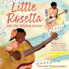 Little Rosetta and the Talking Guitar: The Musical Story of Sister Rosetta Tharpe, the Woman Who Invented Rock and Roll hind ja info | Noortekirjandus | kaup24.ee