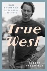True West: Sam Shepard's Life, Work, and Times цена и информация | Биографии, автобиогафии, мемуары | kaup24.ee