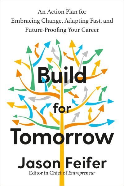 Build for Tomorrow: An Action Plan for Embracing Change, Adapting Fast, and Future-Proofing Your Career цена и информация | Majandusalased raamatud | kaup24.ee