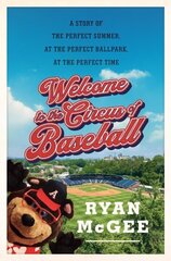 Welcome to the Circus of Baseball: A Story of the Perfect Summer at the Perfect Ballpark at the Perfect Time цена и информация | Книги о питании и здоровом образе жизни | kaup24.ee