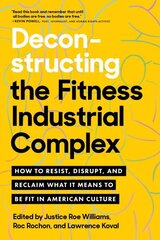 Deconstructing the Fitness - Industrial Complex: How to Resist, Disrupt, and Reclaim What It Means to Be Fit in American Culture цена и информация | Самоучители | kaup24.ee