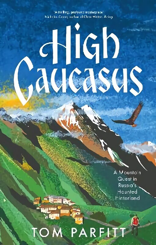 High Caucasus: A Mountain Quest in Russia's Haunted Hinterland hind ja info | Ajalooraamatud | kaup24.ee