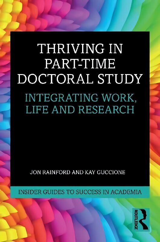 Thriving in Part-Time Doctoral Study: Integrating Work, Life and Research цена и информация | Ühiskonnateemalised raamatud | kaup24.ee