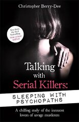 Talking with Serial Killers: Sleeping with Psychopaths: A chilling study of the innocent lovers of savage murderers цена и информация | Биографии, автобиогафии, мемуары | kaup24.ee