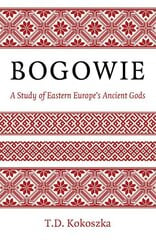 Bogowie: A Study of Eastern Europe's Ancient Gods цена и информация | Духовная литература | kaup24.ee