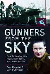 Gunners from the Sky: 1st Air Landing Light Regiment in Italy and at Arnhem, 1942 44 цена и информация | Исторические книги | kaup24.ee