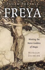 Pagan Portals - Freya: Meeting the Norse Goddess of Magic hind ja info | Usukirjandus, religioossed raamatud | kaup24.ee