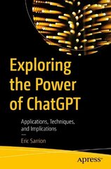 Exploring the Power of ChatGPT: Applications, Techniques, and Implications 1st ed. цена и информация | Книги по экономике | kaup24.ee