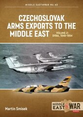 Czechoslovak Arms Exports to the Middle East Volume 2: Syria, 1948-1989 hind ja info | Ajalooraamatud | kaup24.ee