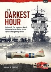 Darkest Hour: Volume 1 - The Japanese Offensive in the Indian Ocean цена и информация | Исторические книги | kaup24.ee