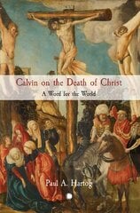 Calvin on the Death of Christ: A Word for the World цена и информация | Духовная литература | kaup24.ee