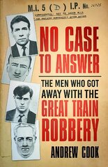 No Case to Answer: The Men Who Got Away with the Great Train Robbery New edition цена и информация | Биографии, автобиогафии, мемуары | kaup24.ee