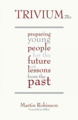 Trivium 21c: Preparing young people for the future with lessons from the past hind ja info | Ühiskonnateemalised raamatud | kaup24.ee