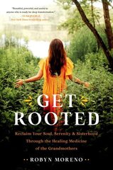 Get Rooted: Reclaim Your Soul, Serenity, and Sisterhood Through the Healing Medicine of the Grandmothers hind ja info | Eneseabiraamatud | kaup24.ee