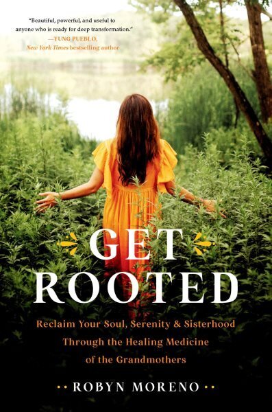 Get Rooted: Reclaim Your Soul, Serenity, and Sisterhood Through the Healing Medicine of the Grandmothers цена и информация | Eneseabiraamatud | kaup24.ee