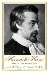 Heinrich Heine: Writing the Revolution hind ja info | Elulooraamatud, biograafiad, memuaarid | kaup24.ee