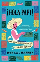 Hola Papi: How to Come Out in a Walmart Parking Lot and Other Life Lessons hind ja info | Elulooraamatud, biograafiad, memuaarid | kaup24.ee