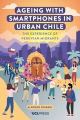 Ageing with Smartphones in Urban Chile: The Experience of Peruvian Migrants цена и информация | Книги по социальным наукам | kaup24.ee